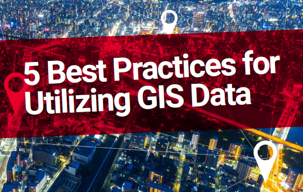 5 Best Practices for Utilizing GIS Data